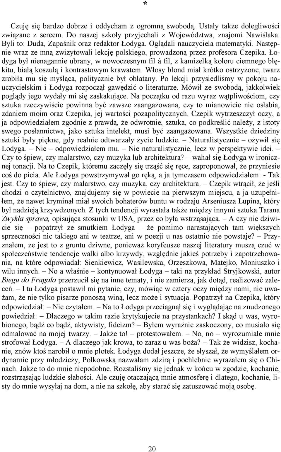 Łodyga był nienagannie ubrany, w nowoczesnym fil á fil, z kamizelką koloru ciemnego błękitu, białą koszulą i kontrastowym krawatem.