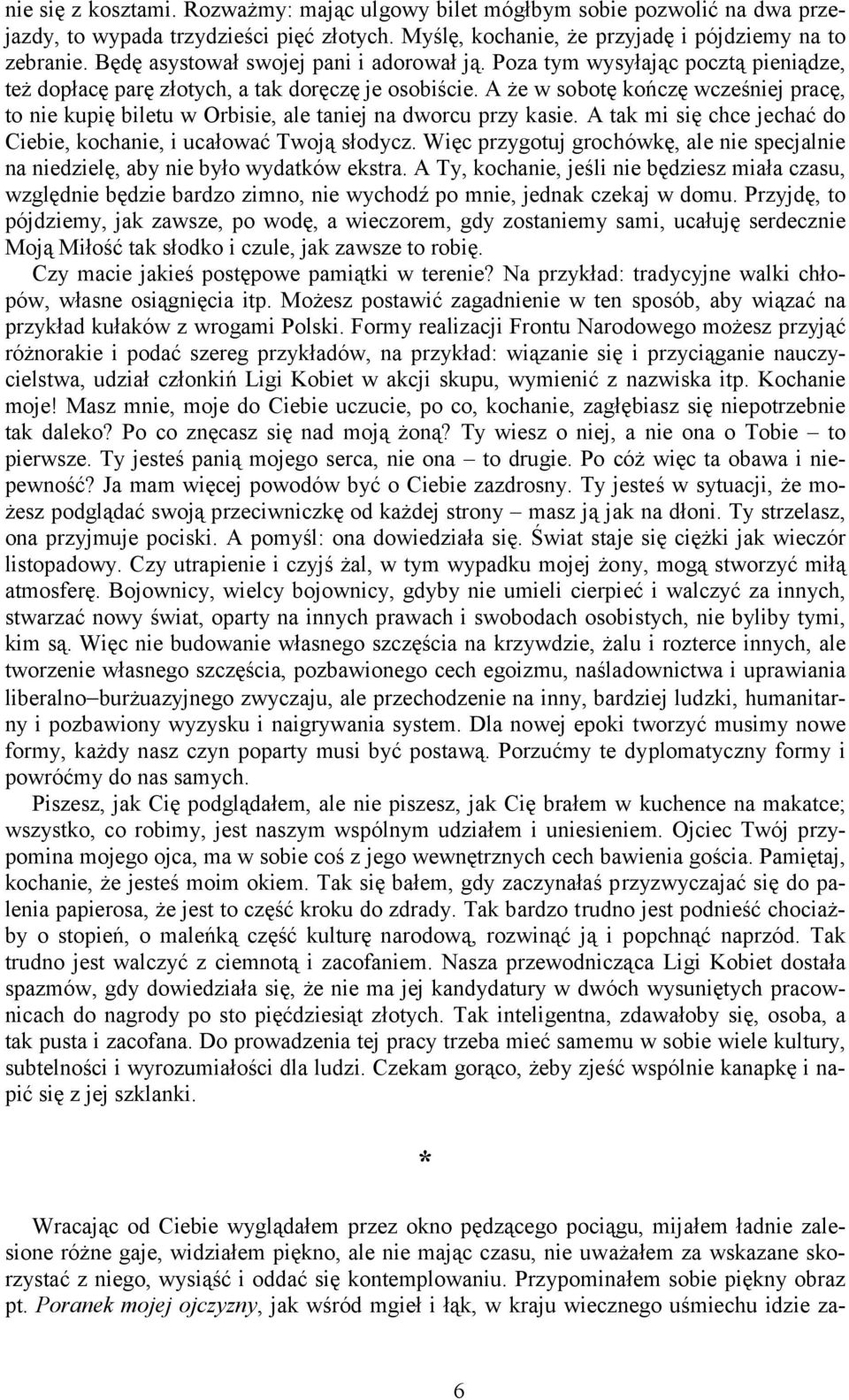 A że w sobotę kończę wcześniej pracę, to nie kupię biletu w Orbisie, ale taniej na dworcu przy kasie. A tak mi się chce jechać do Ciebie, kochanie, i ucałować Twoją słodycz.