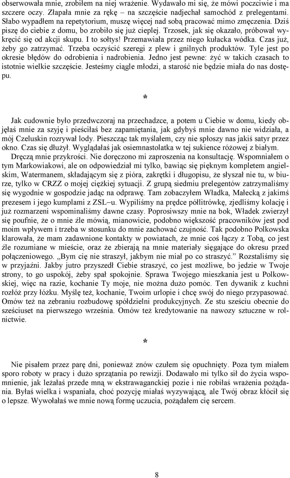 I to sołtys! Przemawiała przez niego kułacka wódka. Czas już, żeby go zatrzymać. Trzeba oczyścić szeregi z plew i gnilnych produktów. Tyle jest po okresie błędów do odrobienia i nadrobienia.