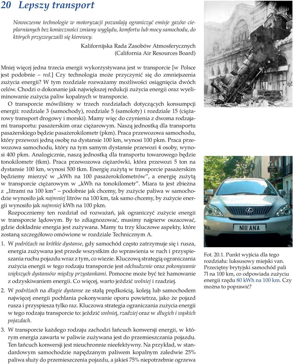 ] Czy technologia może przyczynić się do zmniejszenia zużycia energii? W tym rozdziale rozważamy możliwości osiągnięcia dwóch celów.