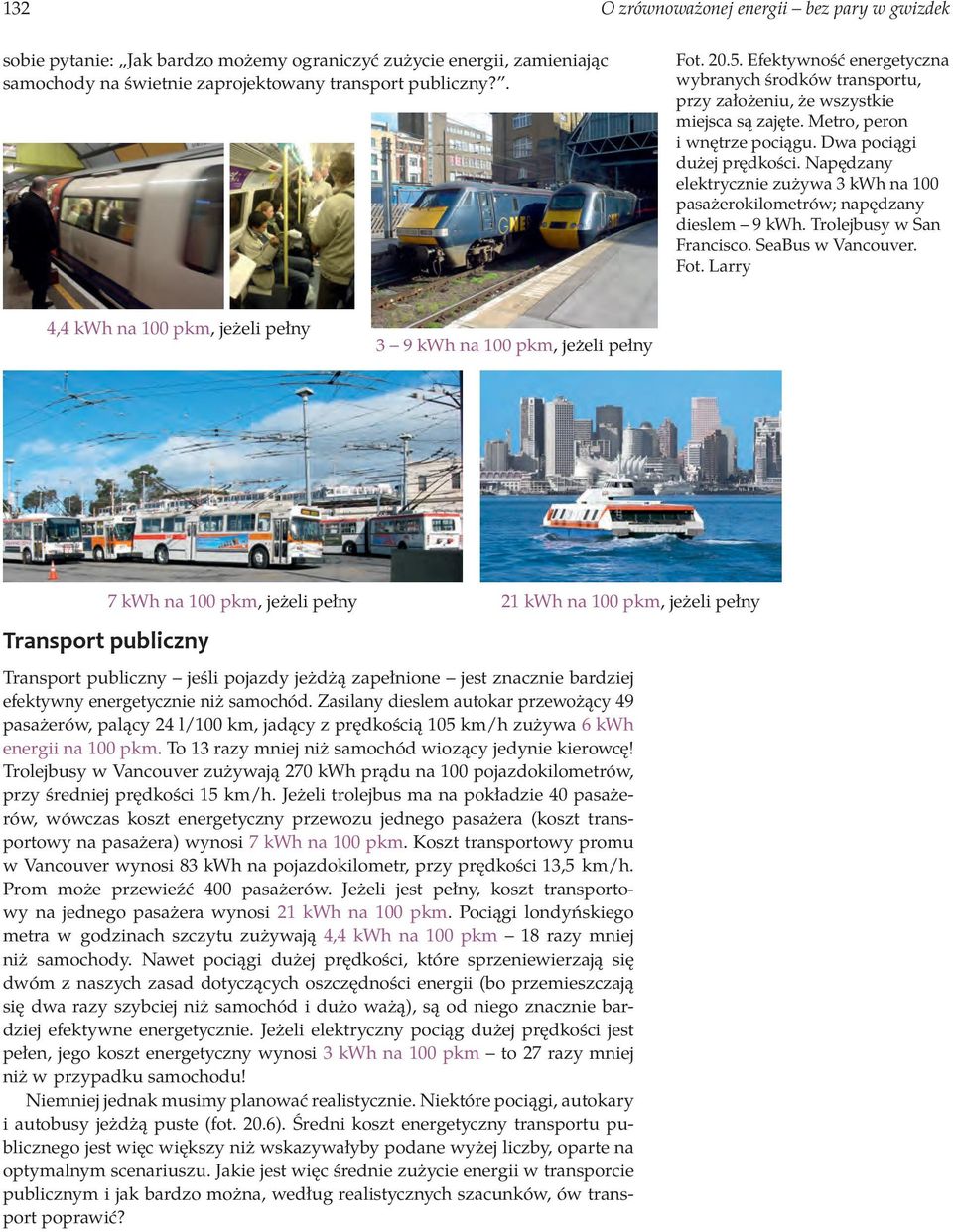 Napędzany elektrycznie zużywa 3 kwh na 100 pasażerokilometrów; napędzany dieslem 9 kwh. Trolejbusy w San Francisco. SeaBus w Vancouver. Fot.