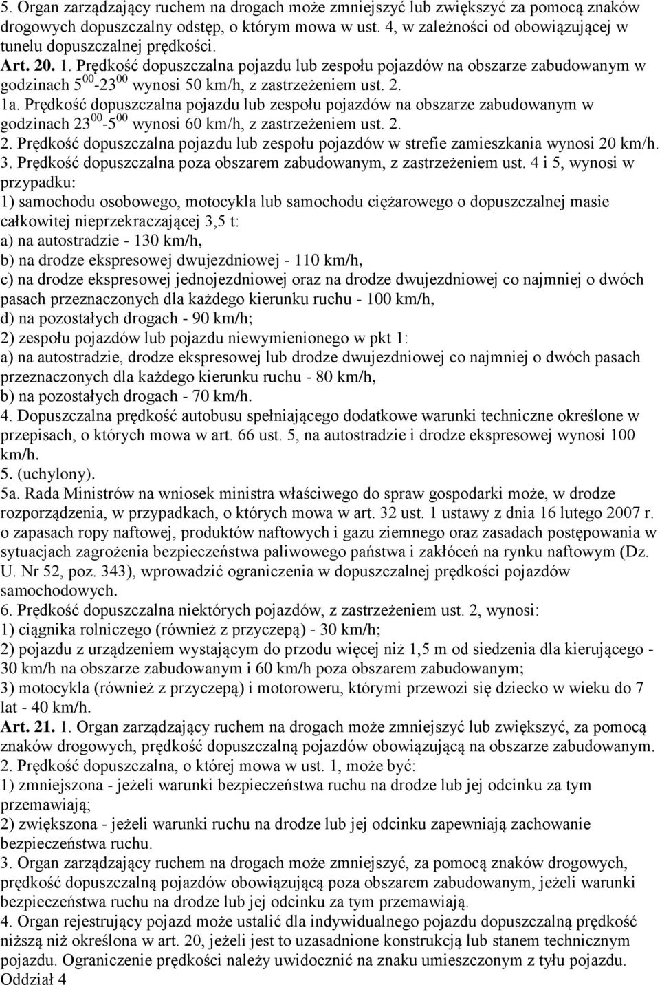 Prędkość dopuszczalna pojazdu lub zespołu pojazdów na obszarze zabudowanym w godzinach 5 00-23 00 wynosi 50 km/h, z zastrzeżeniem ust. 2. 1a.