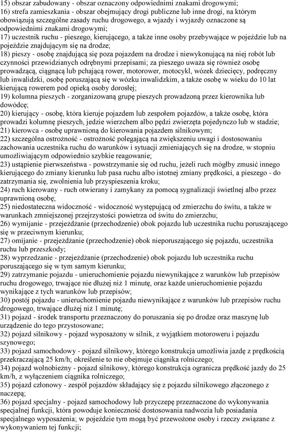drodze; 18) pieszy - osobę znajdującą się poza pojazdem na drodze i niewykonującą na niej robót lub czynności przewidzianych odrębnymi przepisami; za pieszego uważa się również osobę prowadzącą,