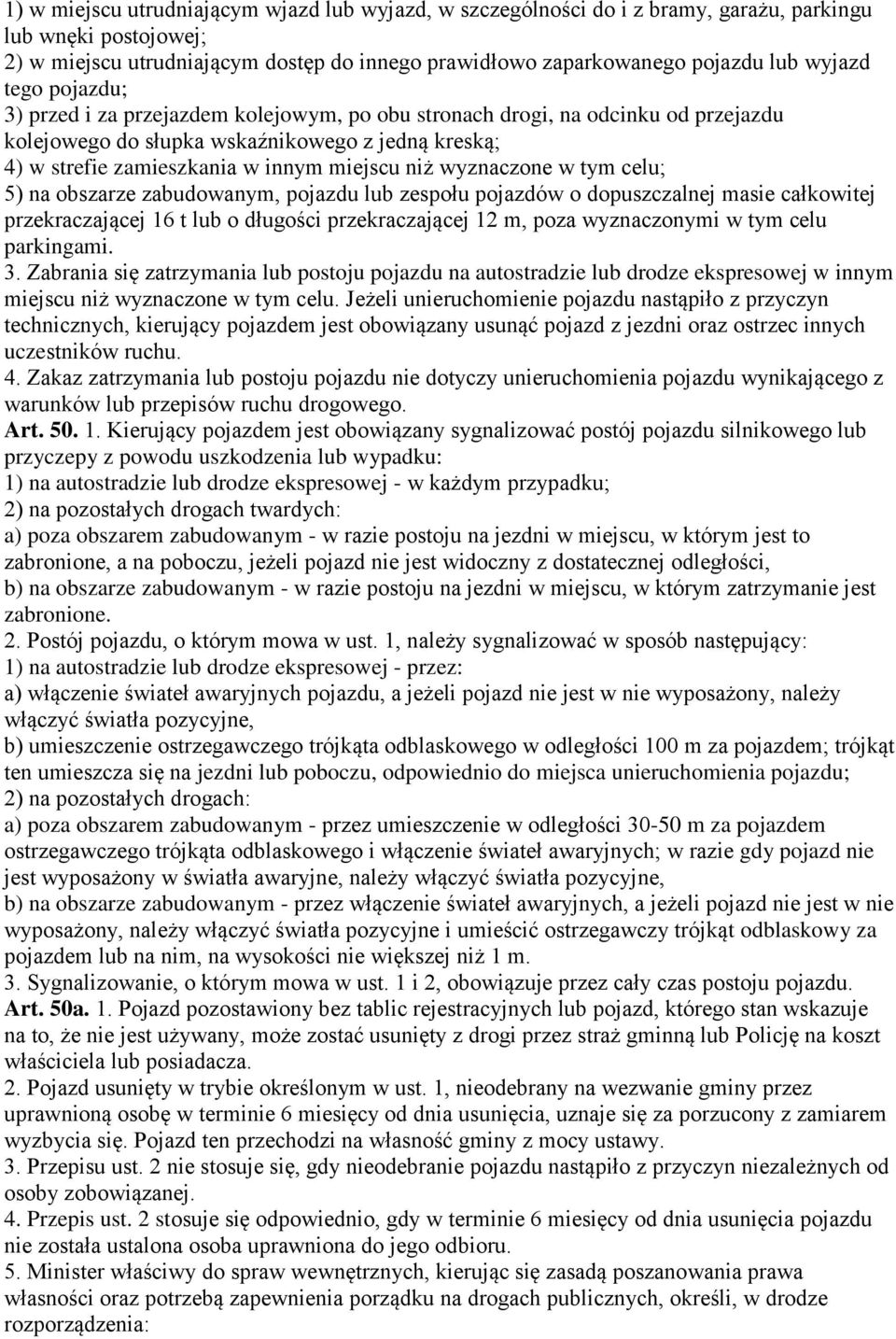 niż wyznaczone w tym celu; 5) na obszarze zabudowanym, pojazdu lub zespołu pojazdów o dopuszczalnej masie całkowitej przekraczającej 16 t lub o długości przekraczającej 12 m, poza wyznaczonymi w tym