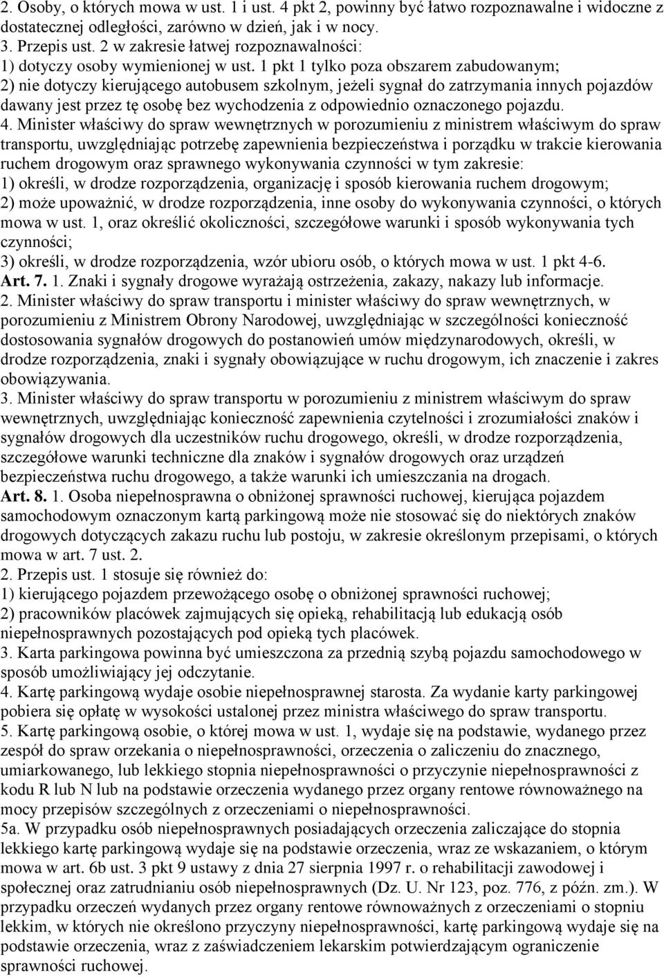 1 pkt 1 tylko poza obszarem zabudowanym; 2) nie dotyczy kierującego autobusem szkolnym, jeżeli sygnał do zatrzymania innych pojazdów dawany jest przez tę osobę bez wychodzenia z odpowiednio