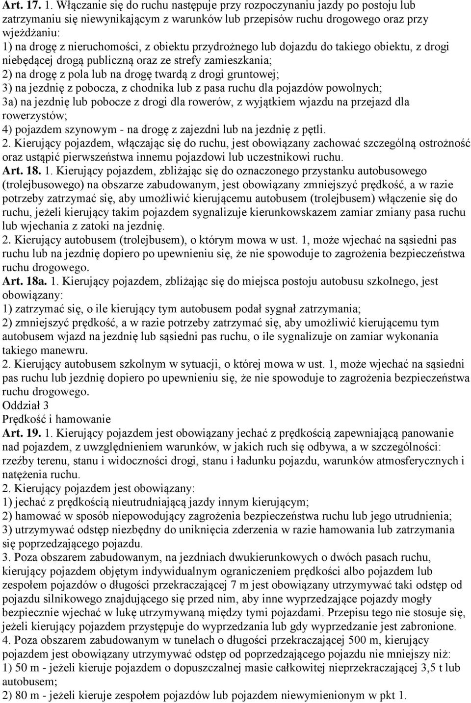 nieruchomości, z obiektu przydrożnego lub dojazdu do takiego obiektu, z drogi niebędącej drogą publiczną oraz ze strefy zamieszkania; 2) na drogę z pola lub na drogę twardą z drogi gruntowej; 3) na