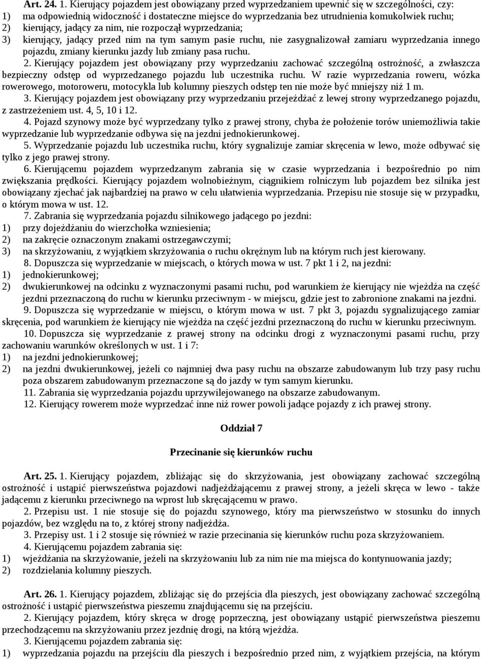 kierujący, jadący za nim, nie rozpoczął wyprzedzania; 3) kierujący, jadący przed nim na tym samym pasie ruchu, nie zasygnalizował zamiaru wyprzedzania innego pojazdu, zmiany kierunku jazdy lub zmiany