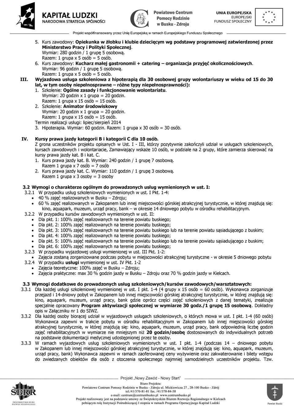 Wyjazdowa usługa szkoleniowa z hipoterapią dla 30 osobowej grupy wolontariuszy w wieku od 5 do 30 lat, w tym osoby niepełnosprawne różne typy niepełnosprawności):.