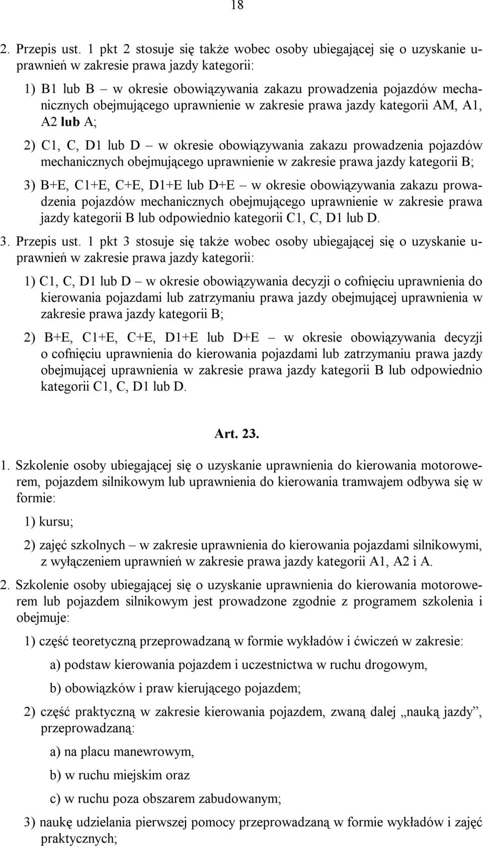 obejmującego uprawnienie w zakresie prawa jazdy kategorii AM, A1, A2 lub A; 2) C1, C, D1 lub D w okresie obowiązywania zakazu prowadzenia pojazdów mechanicznych obejmującego uprawnienie w zakresie