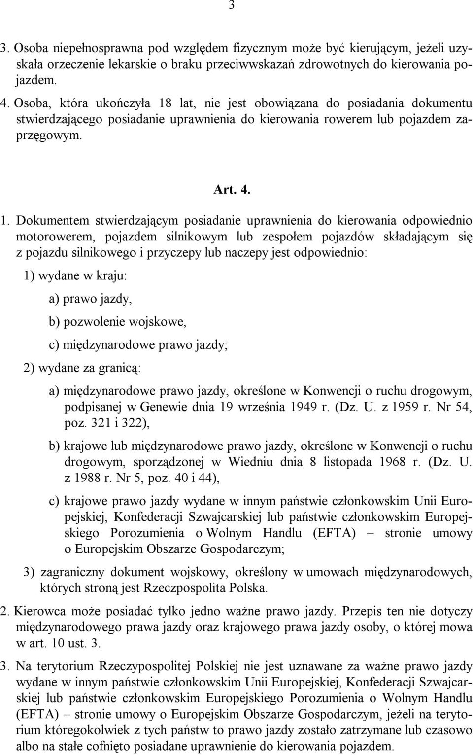 lat, nie jest obowiązana do posiadania dokumentu stwierdzającego posiadanie uprawnienia do kierowania rowerem lub pojazdem zaprzęgowym. Art. 4. 1.