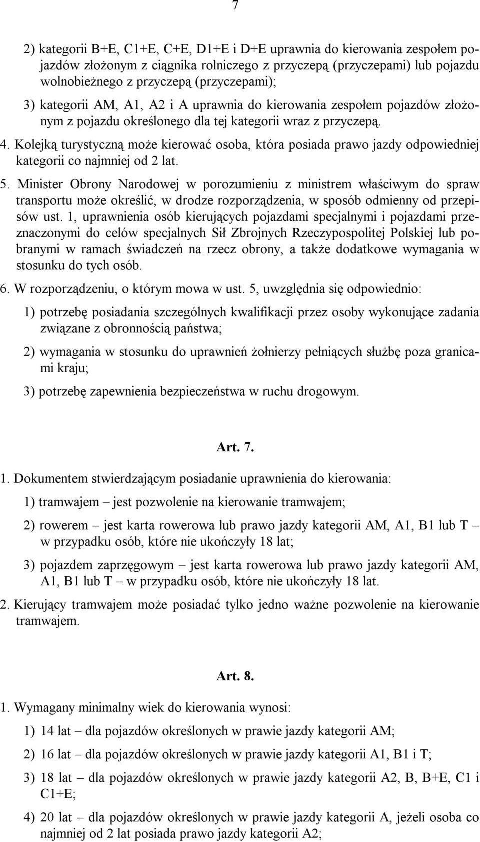 Kolejką turystyczną może kierować osoba, która posiada prawo jazdy odpowiedniej kategorii co najmniej od 2 lat. 5.