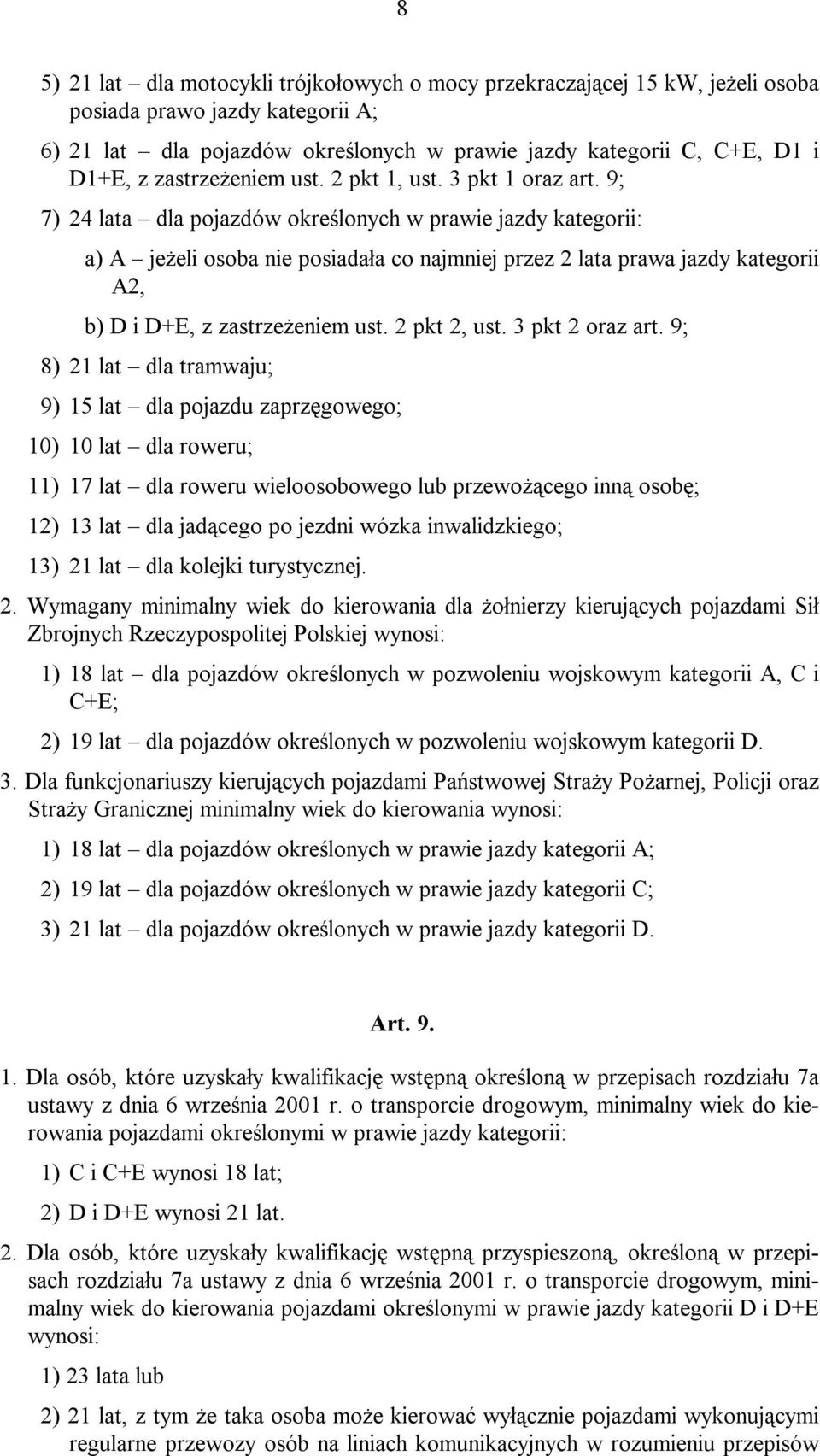 9; 7) 24 lata dla pojazdów określonych w prawie jazdy kategorii: a) A jeżeli osoba nie posiadała co najmniej przez 2 lata prawa jazdy kategorii A2, b) D i D+E, z zastrzeżeniem ust. 2 pkt 2, ust.