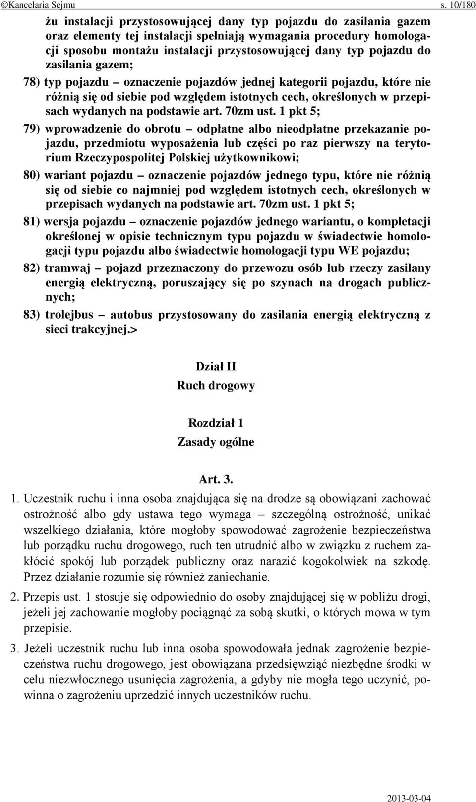 pojazdu do zasilania gazem; 78) typ pojazdu oznaczenie pojazdów jednej kategorii pojazdu, które nie różnią się od siebie pod względem istotnych cech, określonych w przepisach wydanych na podstawie