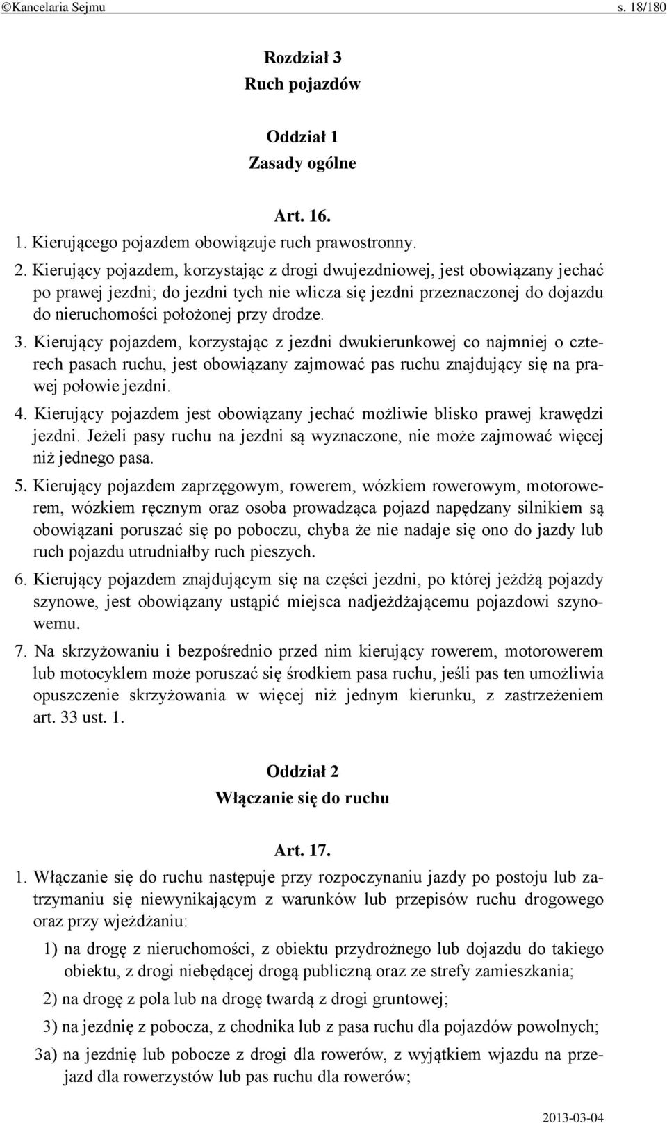 Kierujący pojazdem, korzystając z jezdni dwukierunkowej co najmniej o czterech pasach ruchu, jest obowiązany zajmować pas ruchu znajdujący się na prawej połowie jezdni. 4.