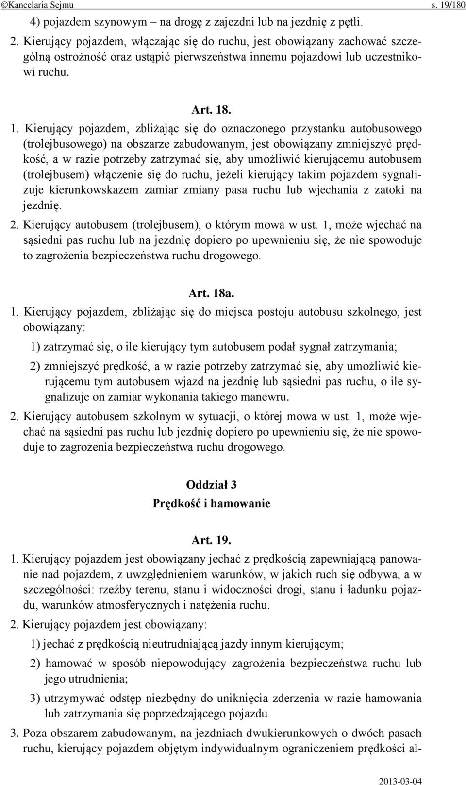 . 1. Kierujący pojazdem, zbliżając się do oznaczonego przystanku autobusowego (trolejbusowego) na obszarze zabudowanym, jest obowiązany zmniejszyć prędkość, a w razie potrzeby zatrzymać się, aby