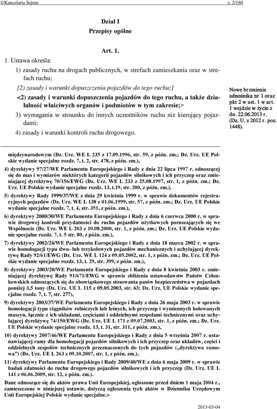 1) zasady ruchu na drogach publicznych, w strefach zamieszkania oraz w strefach ruchu; [2) zasady i warunki dopuszczenia pojazdów do tego ruchu;] <2) zasady i warunki dopuszczenia pojazdów do tego