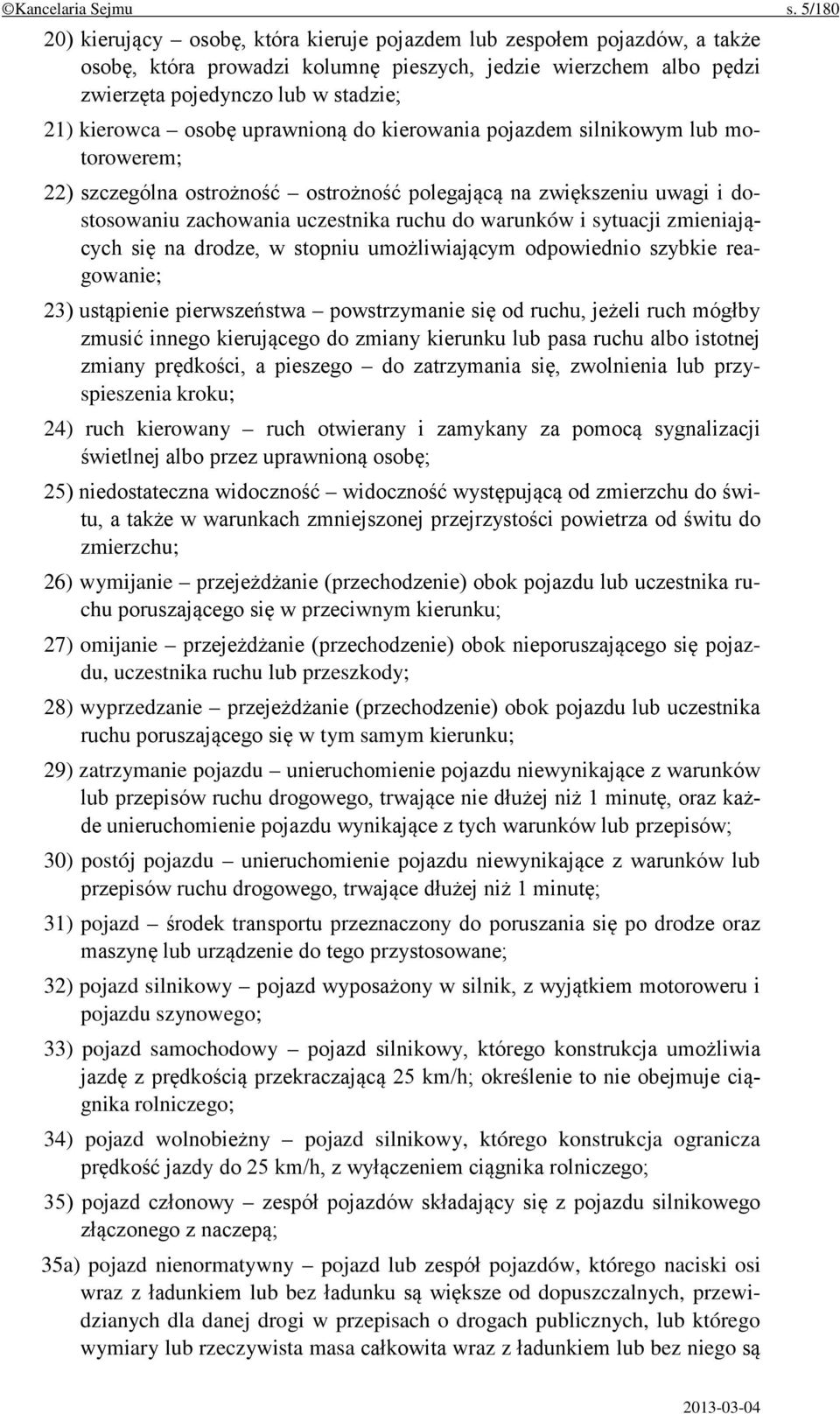 osobę uprawnioną do kierowania pojazdem silnikowym lub motorowerem; 22) szczególna ostrożność ostrożność polegającą na zwiększeniu uwagi i dostosowaniu zachowania uczestnika ruchu do warunków i