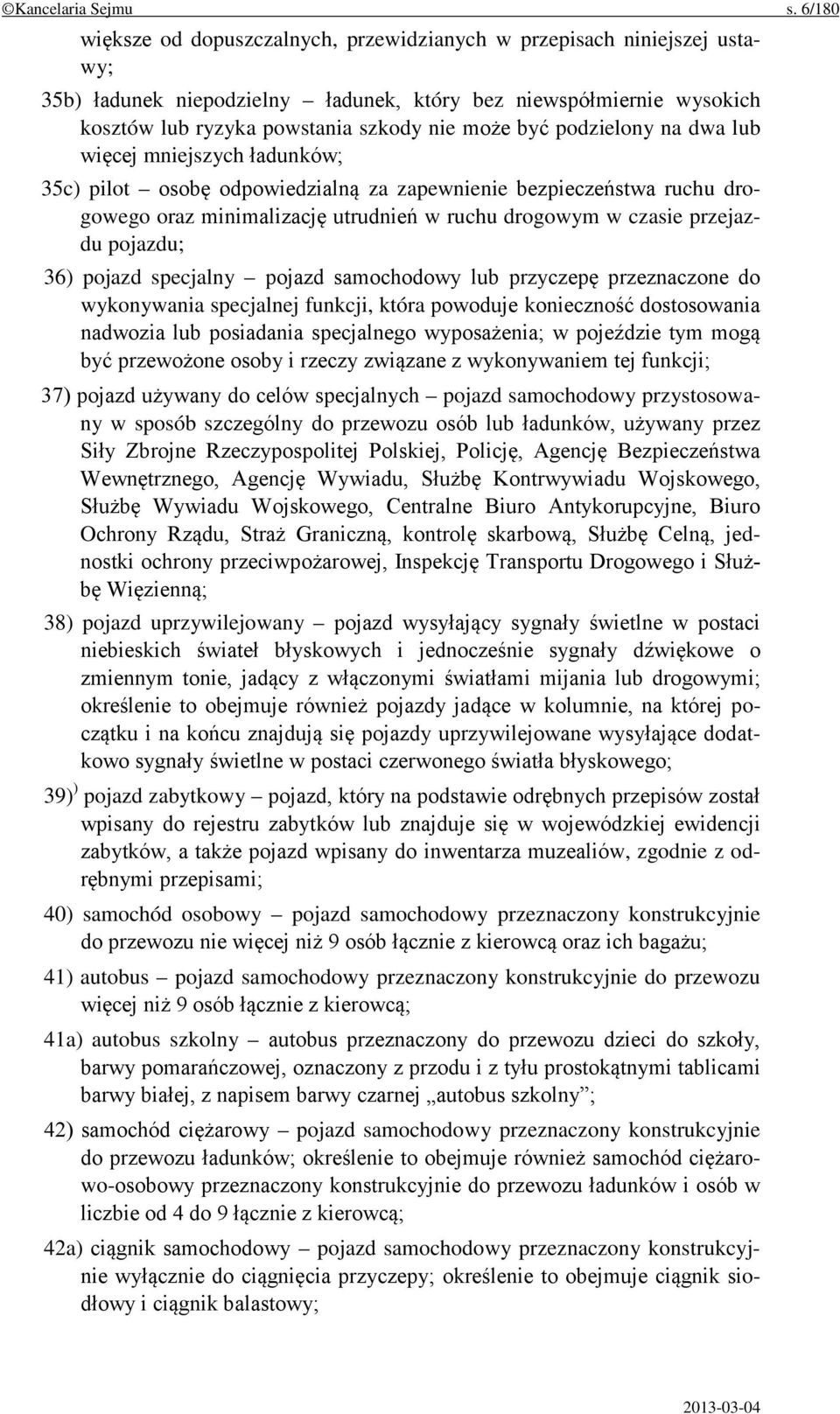 podzielony na dwa lub więcej mniejszych ładunków; 35c) pilot osobę odpowiedzialną za zapewnienie bezpieczeństwa ruchu drogowego oraz minimalizację utrudnień w ruchu drogowym w czasie przejazdu