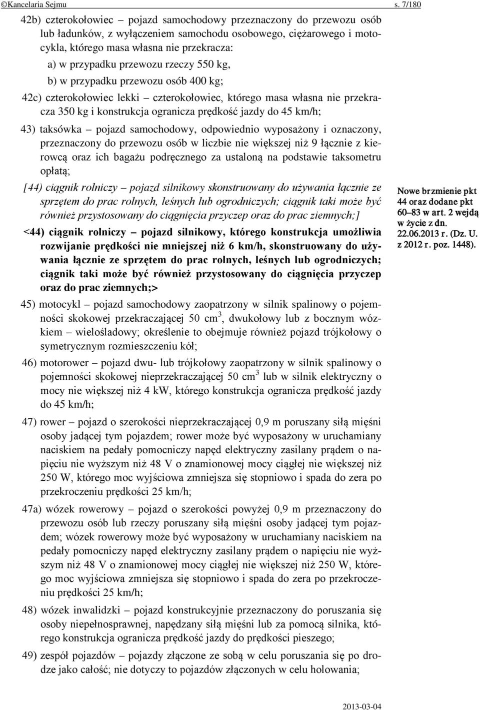 przewozu rzeczy 550 kg, b) w przypadku przewozu osób 400 kg; 42c) czterokołowiec lekki czterokołowiec, którego masa własna nie przekracza 350 kg i konstrukcja ogranicza prędkość jazdy do 45 km/h; 43)