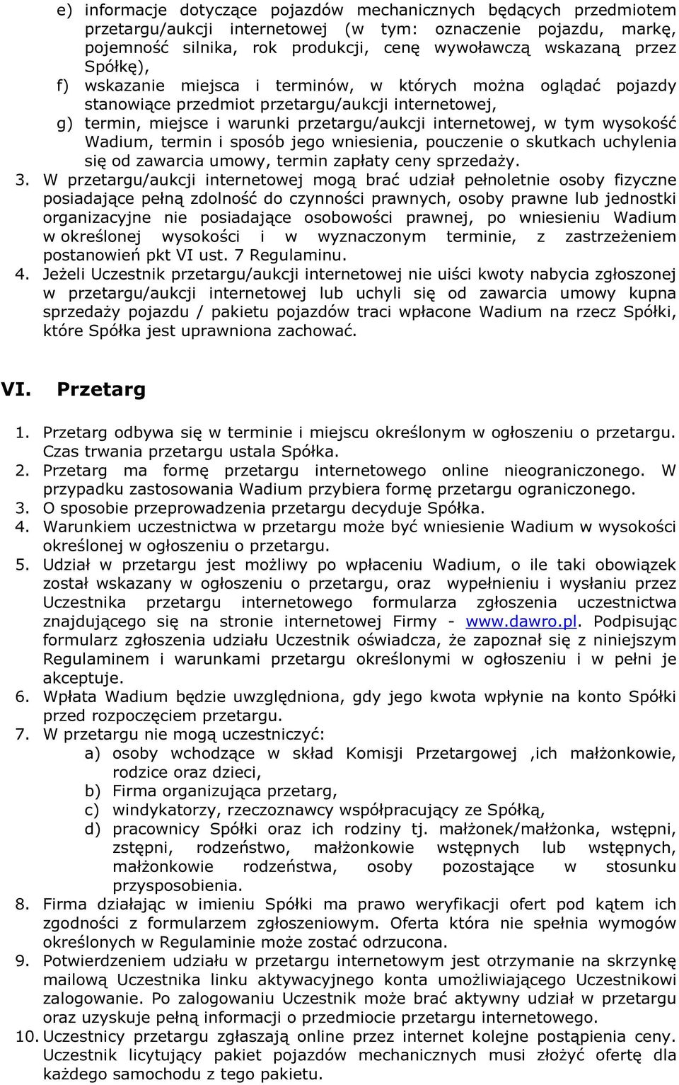 wysokość Wadium, termin i sposób jego wniesienia, pouczenie o skutkach uchylenia się od zawarcia umowy, termin zapłaty ceny sprzedaży. 3.