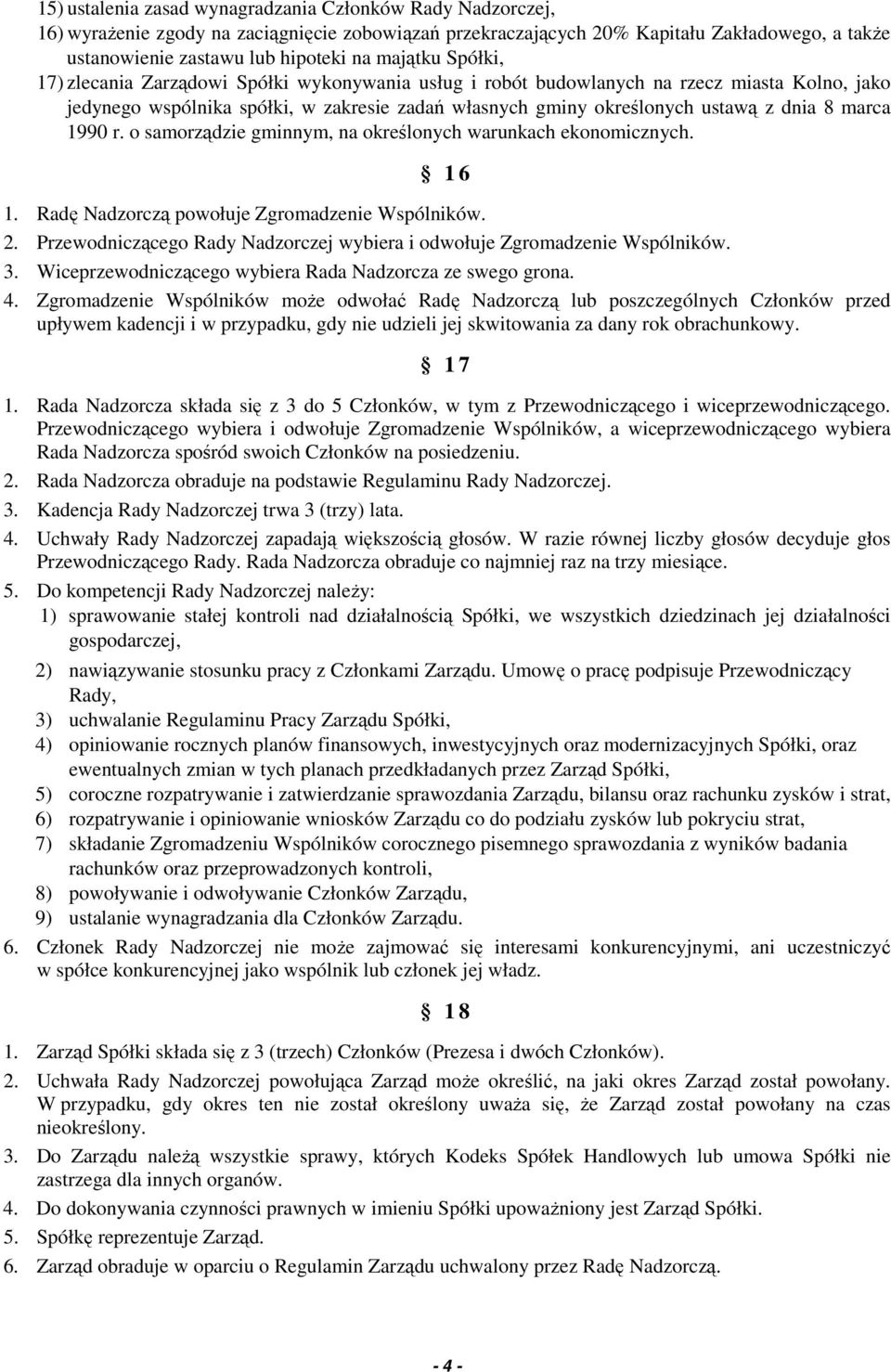 marca 1990 r. o samorządzie gminnym, na określonych warunkach ekonomicznych. 1 6 1. Radę Nadzorczą powołuje Zgromadzenie Wspólników. 2.