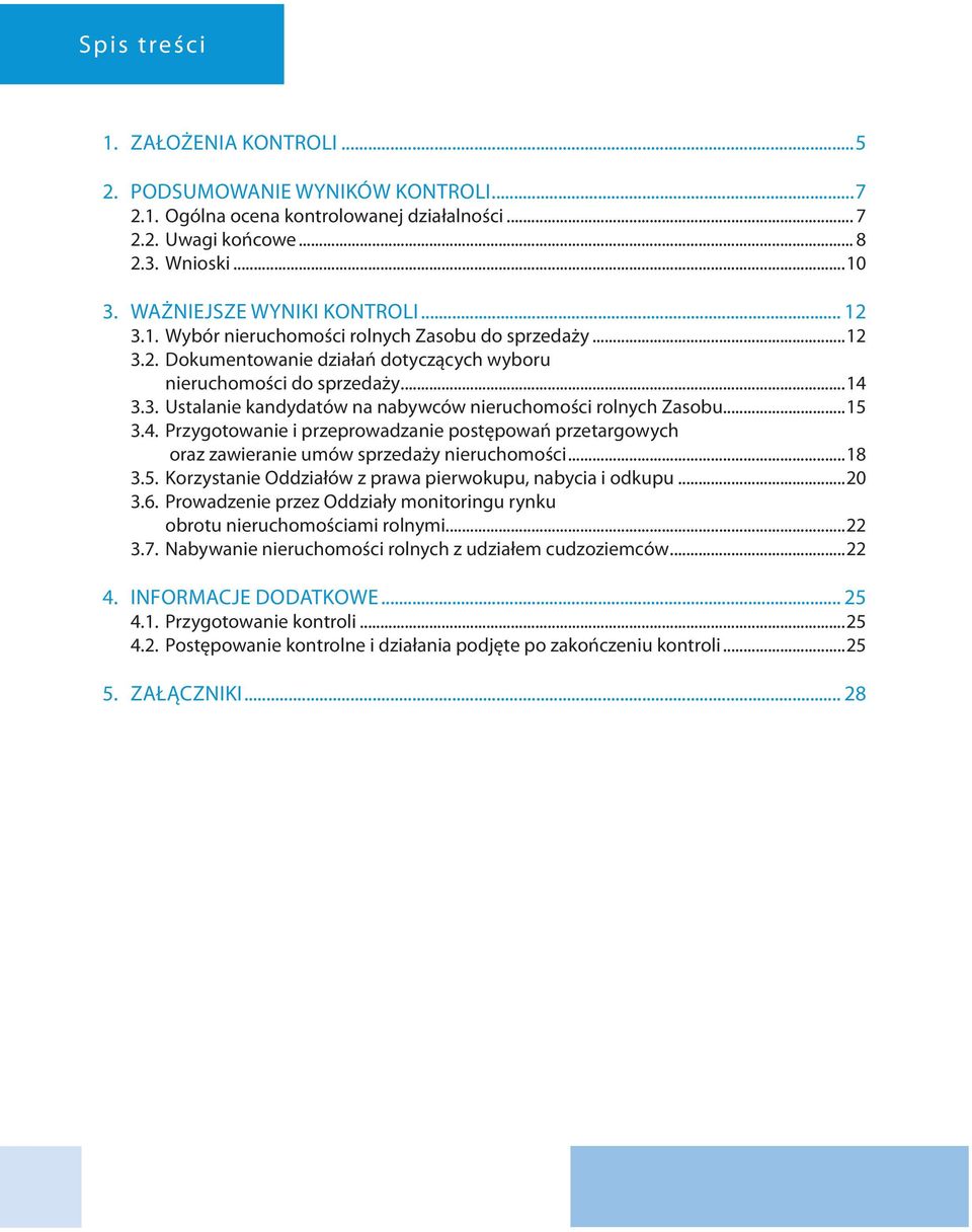 ..15 3.4. Przygotowanie i przeprowadzanie postępowań przetargowych oraz zawieranie umów sprzedaży nieruchomości...18 3.5. Korzystanie Oddziałów z prawa pierwokupu, nabycia i odkupu...20 3.6.