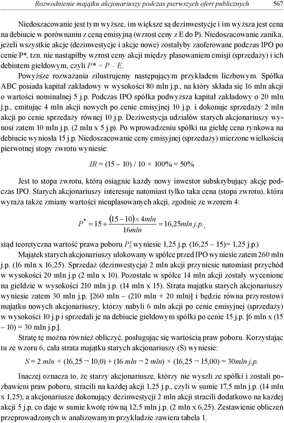 nie nastąpiłby wzrost ceny akcji między plasowaniem emisji (sprzedaży) i ich debiutem giełdowym, czyli P* = P E. Powyższe rozważania zilustrujemy następującym przykładem liczbowym.