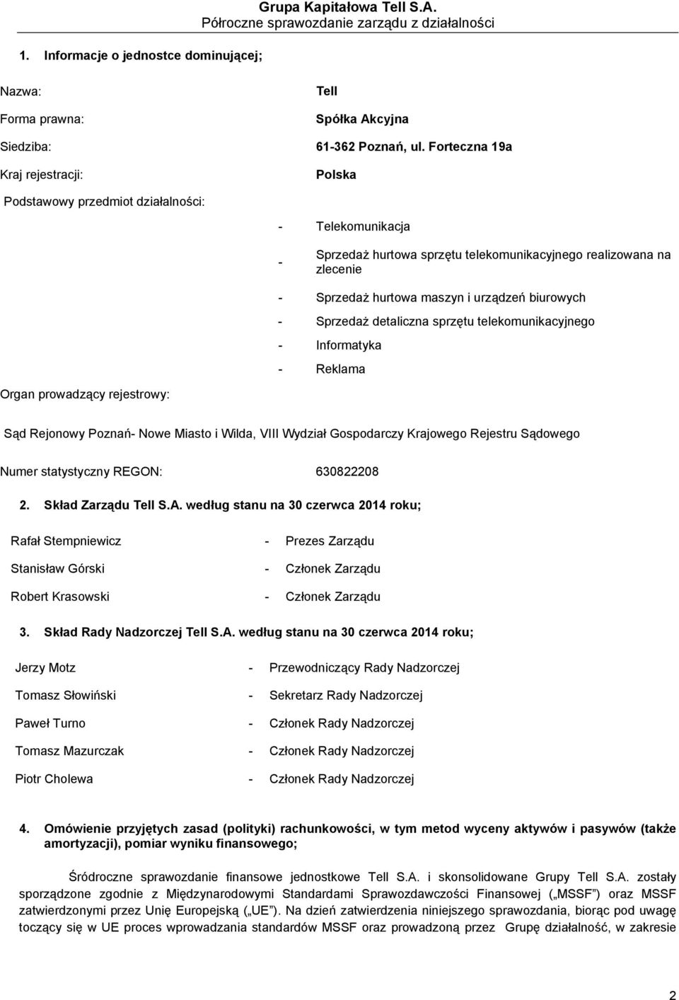 Sprzedaż detaliczna sprzętu telekomunikacyjnego - Informatyka - Reklama Organ prowadzący rejestrowy: Sąd Rejonowy Poznań- Nowe Miasto i Wilda, VIII Wydział Gospodarczy Krajowego Rejestru Sądowego