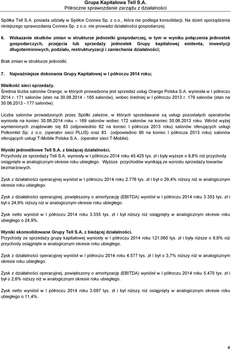 długoterminowych, podziału, restrukturyzacji i zaniechania działalności; Brak zmian w strukturze jednostki. 7.