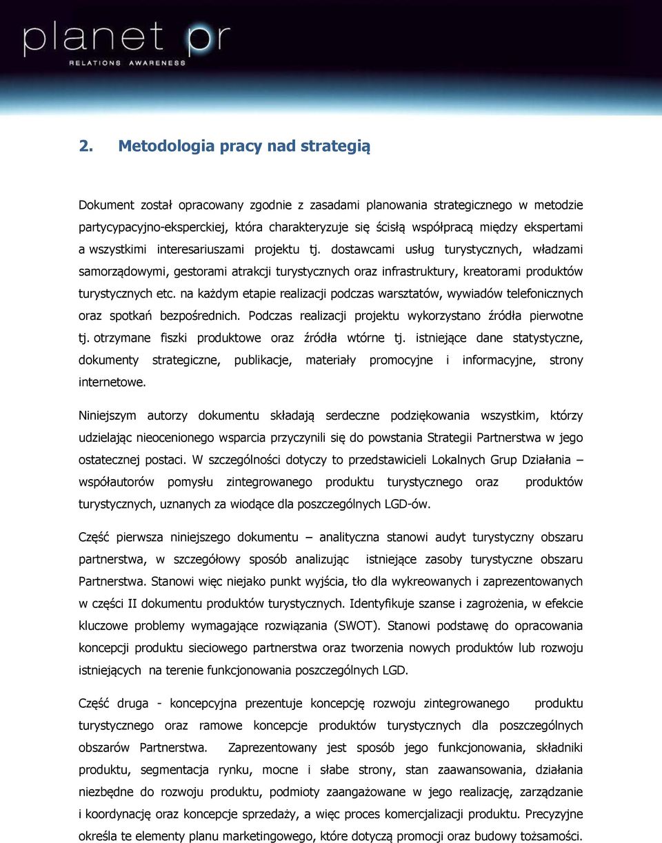 dostawcami usług turystycznych, władzami samorządowymi, gestorami atrakcji turystycznych oraz infrastruktury, kreatorami produktów turystycznych etc.