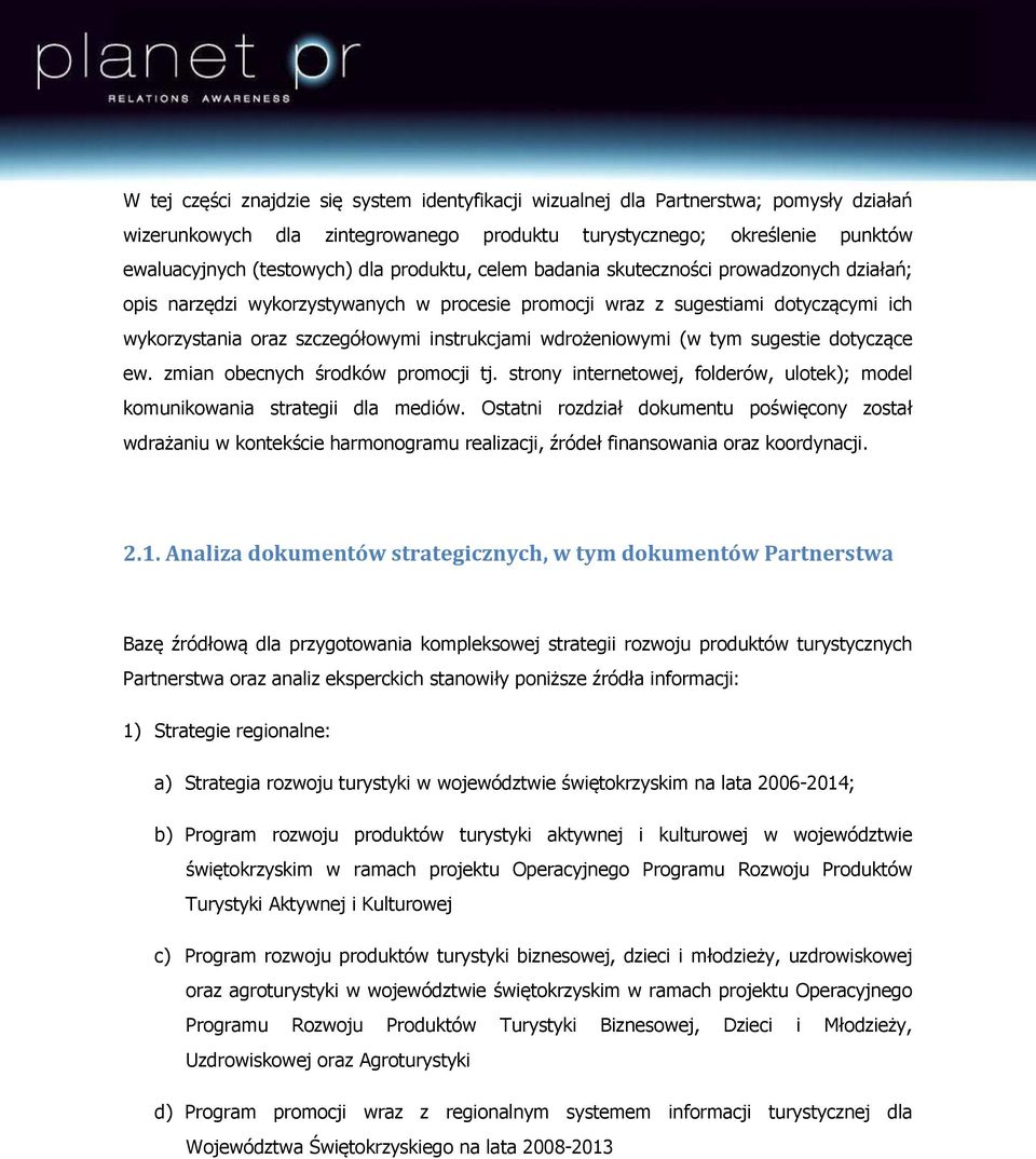 wdrożeniowymi (w tym sugestie dotyczące ew. zmian obecnych środków promocji tj. strony internetowej, folderów, ulotek); model komunikowania strategii dla mediów.