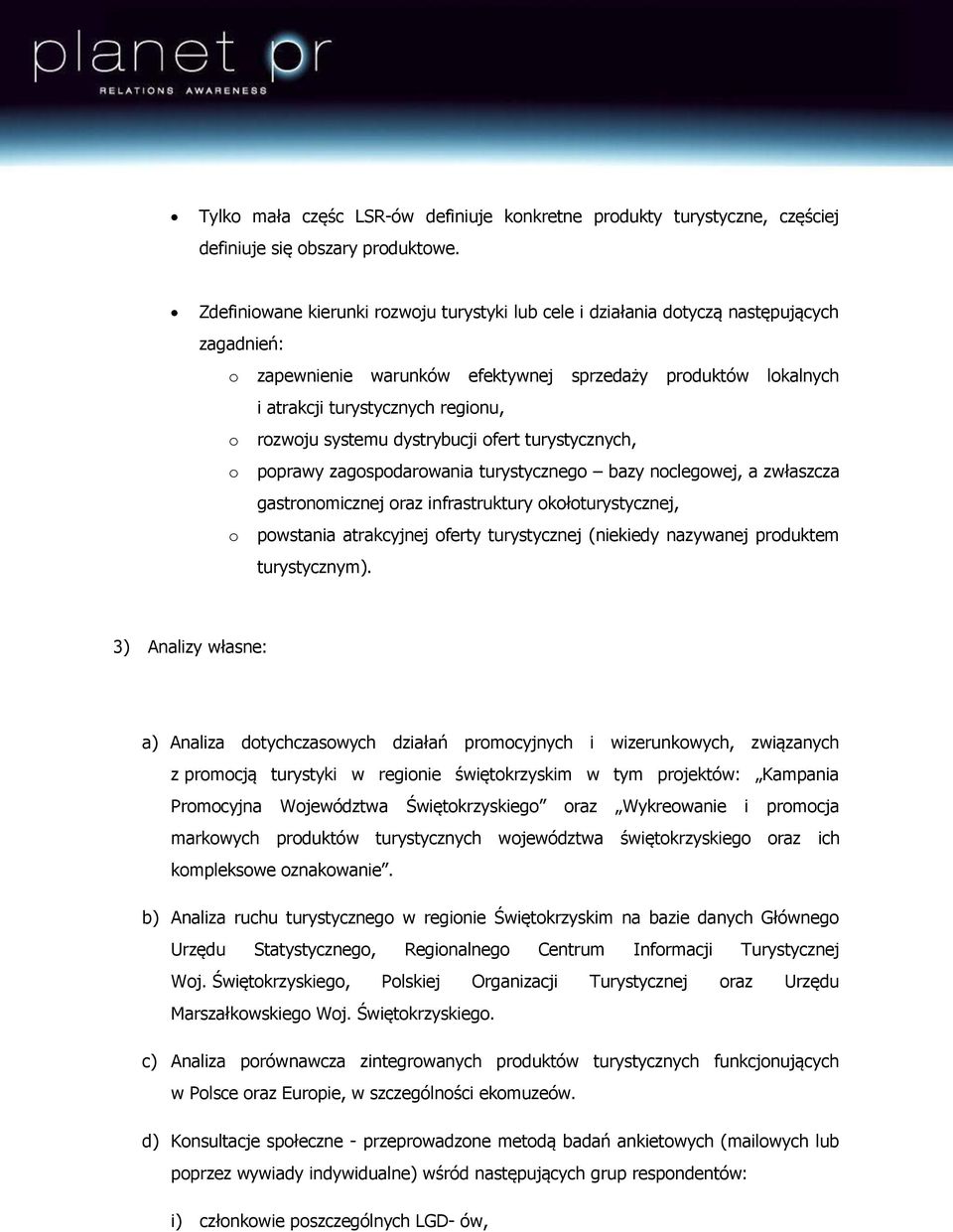 rozwoju systemu dystrybucji ofert turystycznych, o poprawy zagospodarowania turystycznego bazy noclegowej, a zwłaszcza gastronomicznej oraz infrastruktury okołoturystycznej, o powstania atrakcyjnej