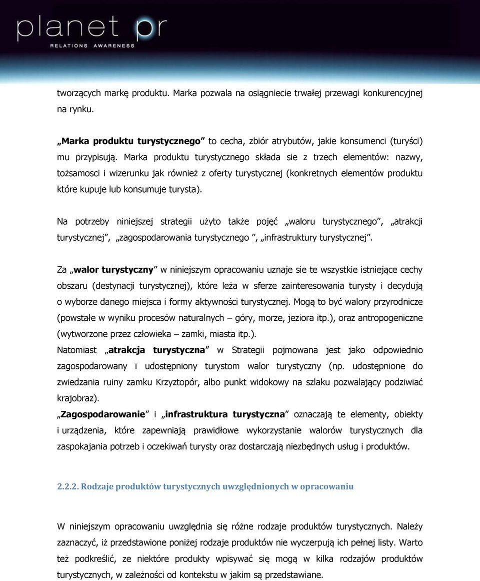 Na potrzeby niniejszej strategii użyto także pojęć waloru turystycznego, atrakcji turystycznej, zagospodarowania turystycznego, infrastruktury turystycznej.