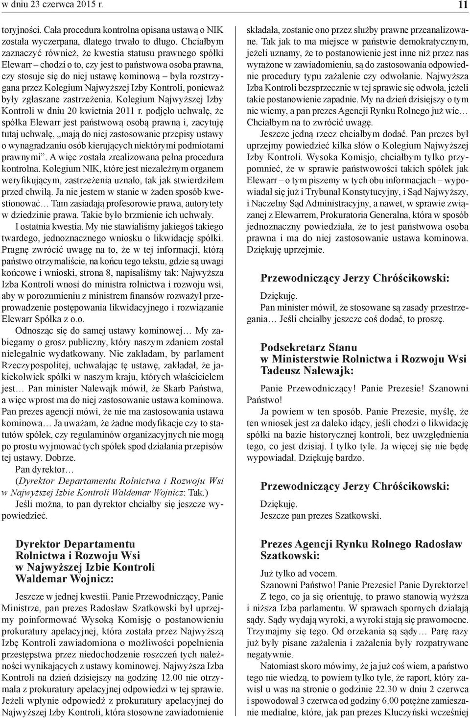 Najwyższej Izby Kontroli, ponieważ były zgłaszane zastrzeżenia. Kolegium Najwyższej Izby Kontroli w dniu 20 kwietnia 2011 r.