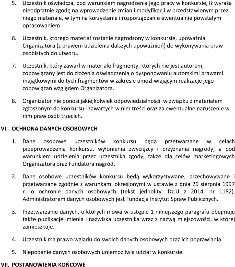 Uczestnik, którego materiał zostanienagrodzonyw konkursie, upoważnia Organizatora (z prawem udzielenia dalszych upoważnień) do wykonywania praw osobistych do utworu. 7.