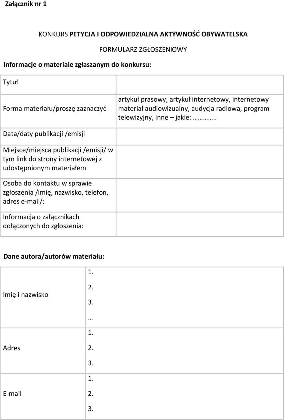 . Data/daty publikacji /emisji Miejsce/miejsca publikacji /emisji/ w tym link do strony internetowej z udostępnionym materiałem Osoba do kontaktu w sprawie