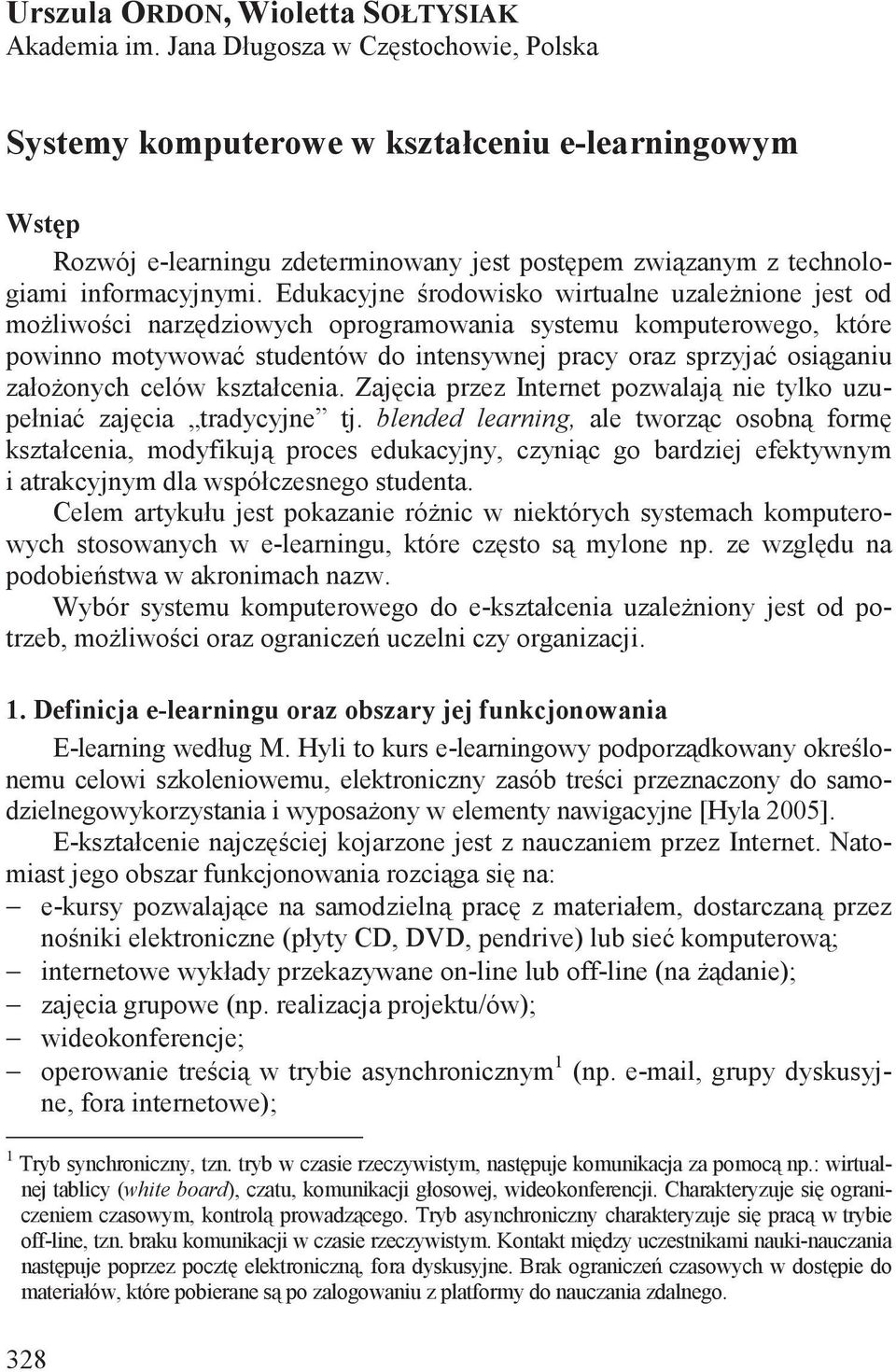 Edukacyjne rodowisko wirtualne uzale nione jest od mo liwo ci narz dziowych oprogramowania systemu komputerowego, które powinno motywowa studentów do intensywnej pracy oraz sprzyja osi ganiu zało