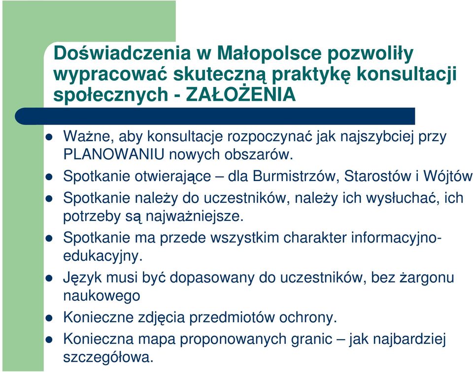 Spotkanie otwierające dla Burmistrzów, Starostów i Wójtów Spotkanie naleŝy do uczestników, naleŝy ich wysłuchać, ich potrzeby są