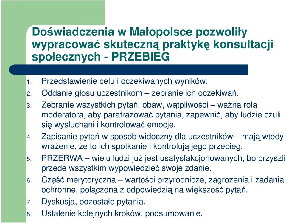 Zebranie wszystkich pytań, obaw, wątpliwości waŝna rola moderatora, aby parafrazować pytania, zapewnić, aby ludzie czuli się wysłuchani i kontrolować emocje. 4.