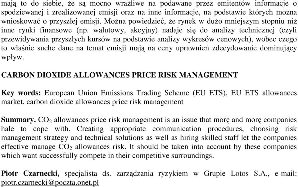 walutowy, akcyjny) nadaje się do analizy technicznej (czyli przewidywania przyszłych kursów na podstawie analizy wykresów cenowych), wobec czego to właśnie suche dane na temat emisji mają na ceny