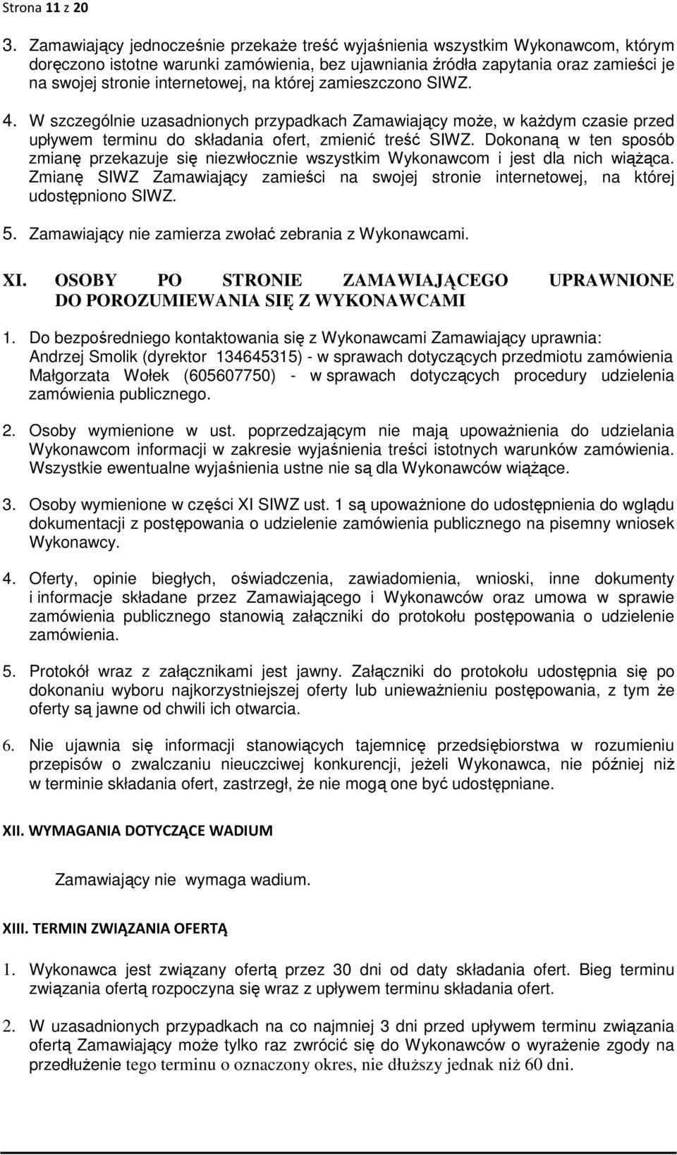 na której zamieszczono SIWZ. 4. W szczególnie uzasadnionych przypadkach Zamawiający może, w każdym czasie przed upływem terminu do składania ofert, zmienić treść SIWZ.