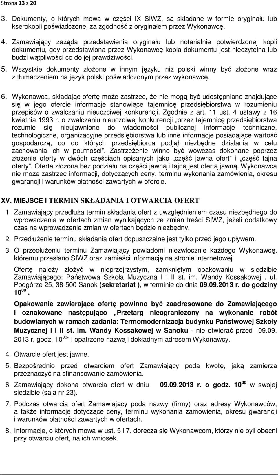 prawdziwości. 5. Wszystkie dokumenty złożone w innym języku niż polski winny być złożone wraz z tłumaczeniem na język polski poświadczonym przez wykonawcę. 6.