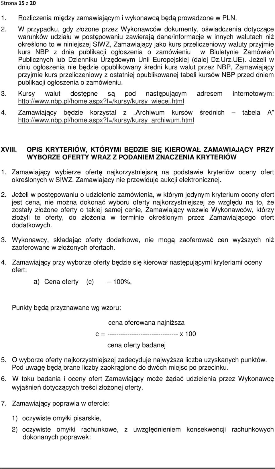 W przypadku, gdy złożone przez Wykonawców dokumenty, oświadczenia dotyczące warunków udziału w postępowaniu zawierają dane/informacje w innych walutach niż określono to w niniejszej SIWZ, Zamawiający