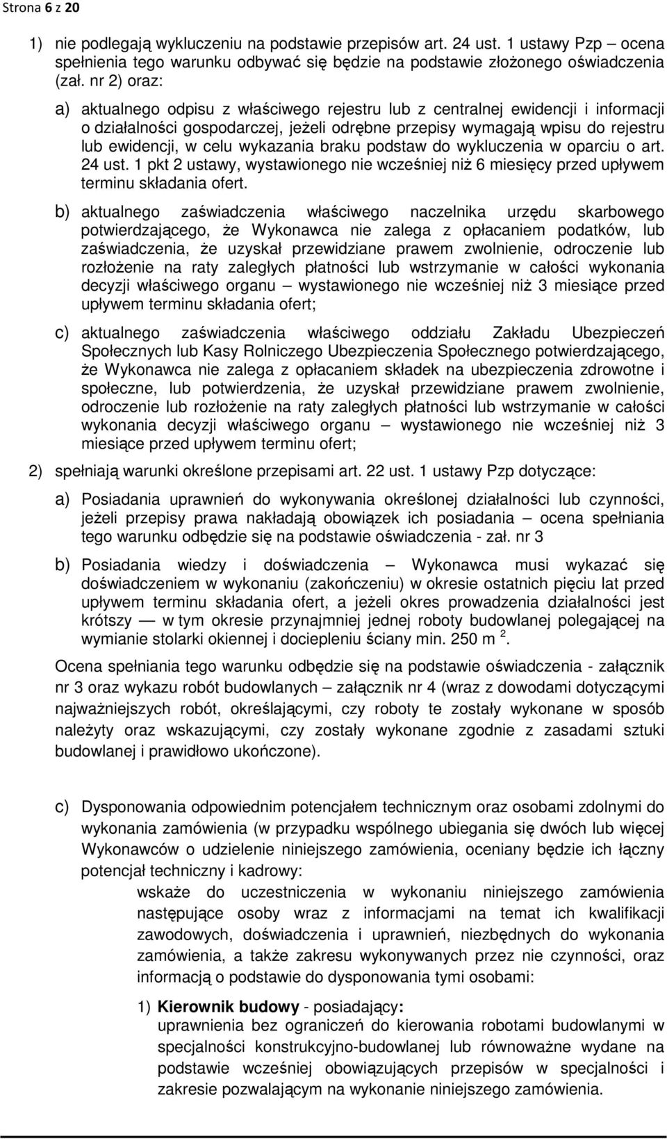 wykazania braku podstaw do wykluczenia w oparciu o art. 24 ust. 1 pkt 2 ustawy, wystawionego nie wcześniej niż 6 miesięcy przed upływem terminu składania ofert.