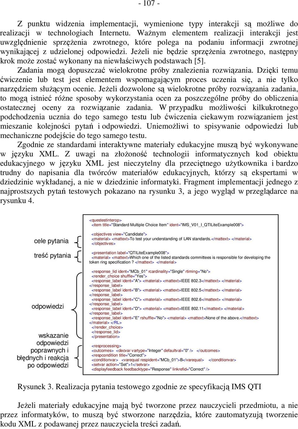 JeŜeli nie będzie sprzęŝenia zwrotnego, następny krok moŝe zostać wykonany na niewłaściwych podstawach [5]. Zadania mogą dopuszczać wielokrotne próby znalezienia rozwiązania.