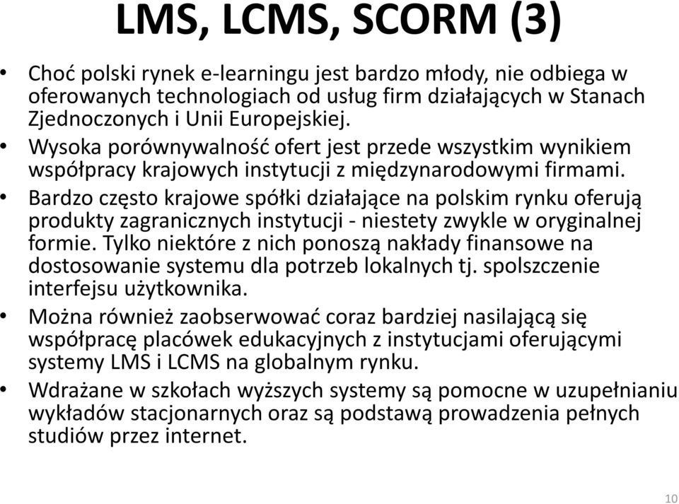 Bardzo często krajowe spółki działające na polskim rynku oferują produkty zagranicznych instytucji - niestety zwykle w oryginalnej formie.