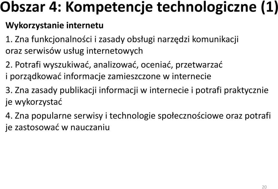 Potrafi wyszukiwać, analizować, oceniać, przetwarzać i porządkować informacje zamieszczone w internecie 3.