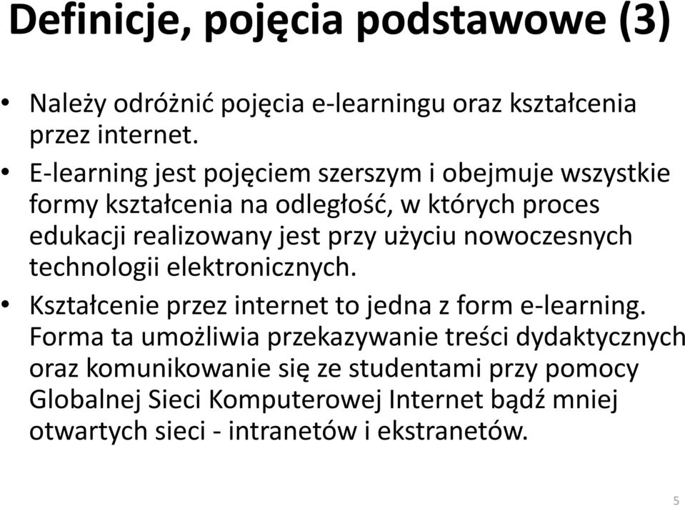 użyciu nowoczesnych technologii elektronicznych. Kształcenie przez internet to jedna z form e-learning.