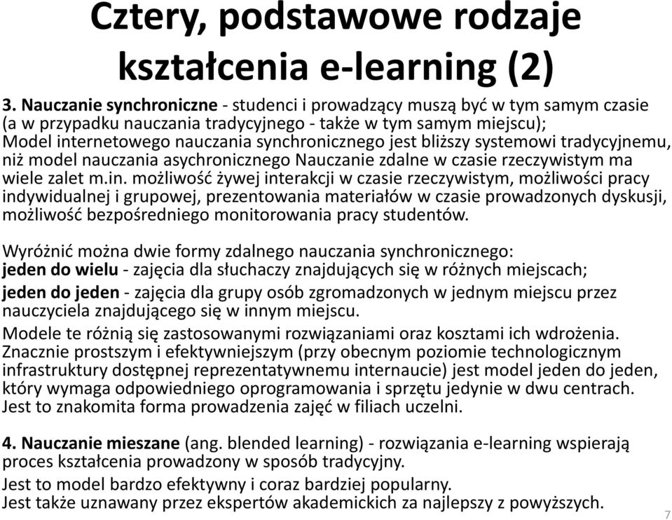 bliższy systemowi tradycyjnemu, niż model nauczania asychronicznego Nauczanie zdalne w czasie rzeczywistym ma wiele zalet m.in.