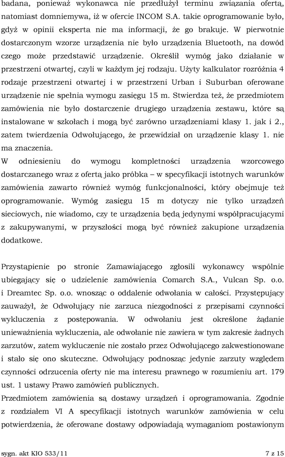 UŜyty kalkulator rozróŝnia 4 rodzaje przestrzeni otwartej i w przestrzeni Urban i Suburban oferowane urządzenie nie spełnia wymogu zasięgu 15 m.